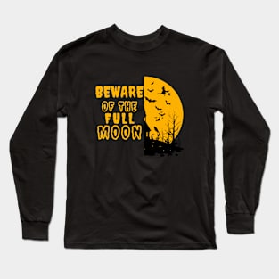 Beware of The Full Moon - Halloween Long Sleeve T-Shirt